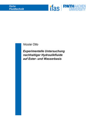 Experimentelle Untersuchung nachhaltiger Hydraulikfluide auf Ester- und Wasserbasis von Otto,  Nicolai