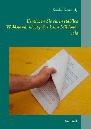 Erreichen Sie einen stabilen Wohlstand, nicht jeder kann Millionär sein von Keszthelyi,  Sándor