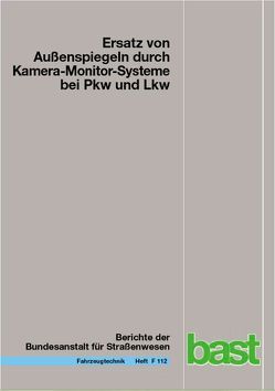 Ersatz von Außenspiegeln durch Kamera-Monitor-Systeme bei Pkw und Lkw von Bierbach,  Maxim, Frey,  Alexander, Gail,  Jost, Hoffmann,  Heike, Krautscheid,  Rainer, Lotz-Keens,  Christine, Schmidt,  Eike Andreas