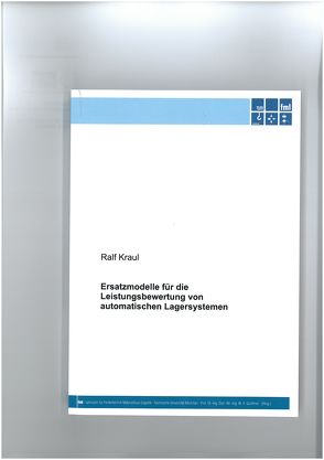 Ersatzmodelle für die Leistungsbewertung von Ersatzmodelle für die Leistungsbewertung von automatischen Lagersystemen“. Ersatzmodelle für die Leistungsbewertung von Ersatzmodelle für die Leistungsbewertung von automatischen Lagersystemen von Kraul,  Ralf