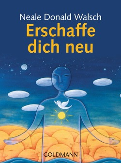 Erschaffe dich neu von Kahn-Ackermann,  Susanne, Walsch,  Neale Donald