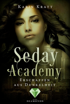 Erschaffen aus Dunkelheit (Seday Academy 3) von Kratt,  Karin