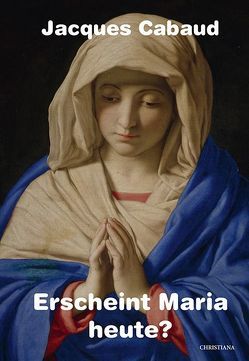 Erscheint Maria heute? von Cabaud,  Jacques, Cabaud,  Rosemarie