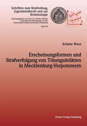 Erscheinungsformen und Strafverfolgung von Tötungsdelikten in Mecklenburg-Vorpommern von Hess,  Ariane