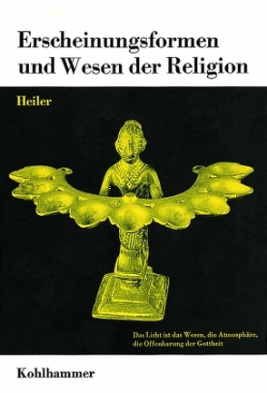 Erscheinungsformen und Wesen der Religion von Heiler,  Friedrich