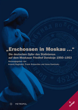 „Erschossen in Moskau …“ von Drauschke,  Frank, Kaminsky,  Anna, Roginskij,  Arsenij