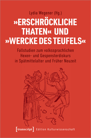 »Erschröckliche Thaten« und »Wercke des Teufels« von Wegener,  Lydia