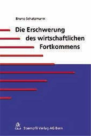 Erschwerung des wirtschaftlichen Fortkommens von Schatzmann,  Bruno