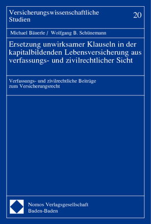 Ersetzung unwirksamer Klauseln in der kapitalbildenden Lebensversicherung aus verfassungs- und zivilrechtlicher Sicht von Bäuerle,  Michael, Schünemann,  Wolfgang B