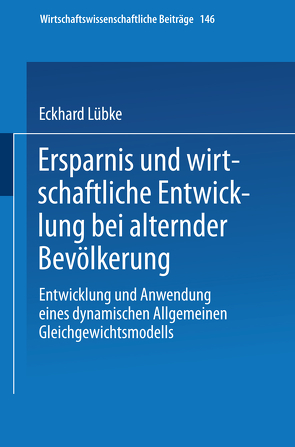 Ersparnis und wirtschaftliche Entwicklung bei alternder Bevölkerung von Lübke,  Eckhard