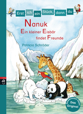 Erst ich ein Stück, dann du! – Nanuk – Ein kleiner Eisbär findet Freunde von Schröder,  Patricia, Voigt,  Silke