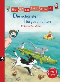 Erst ich ein Stück, dann du – Die schönsten Tiergeschichten von Schröder,  Patricia