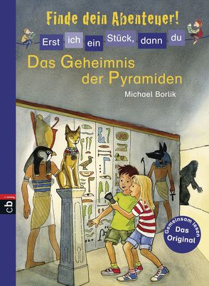 Erst ich ein Stück, dann du – Finde dein Abenteuer! – Das Geheimnis der Pyramiden von Borlik,  Michael, Merle,  Katrin