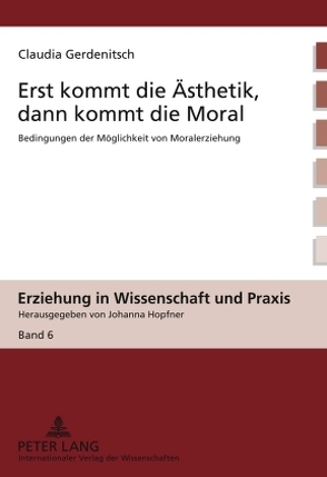 Erst kommt die Ästhetik, dann kommt die Moral von Gerdenitsch,  Claudia