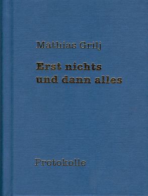 Erst nichts und dann alles von Grilj,  Mathias