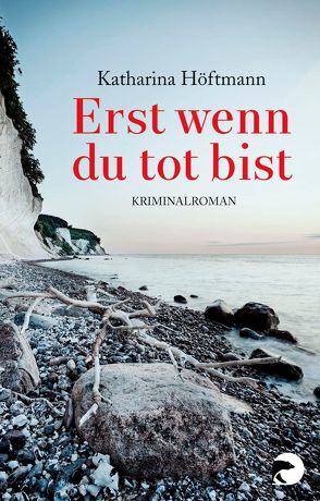 Erst wenn du tot bist von Höftmann,  Katharina