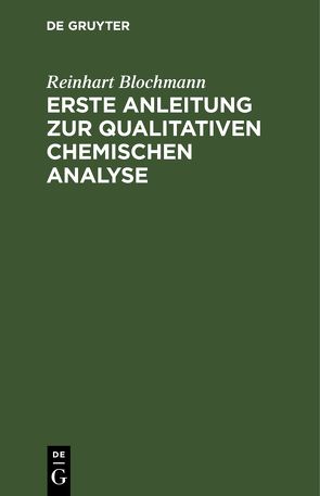 Erste Anleitung zur qualitativen chemischen Analyse von Blochmann,  Reinhart