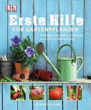 Erste Hilfe für Gartenpflanzen von Wittingham,  Jo