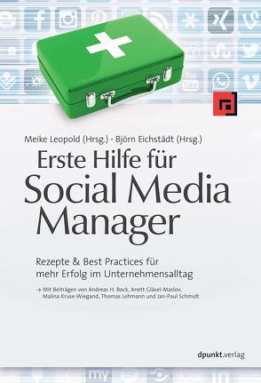 Erste Hilfe für Social Media Manager von Bock,  Andreas H., Eichstädt,  Björn, Gläsel-Maslov,  Anett, Kruse-Wiegand,  Malina, Lehmann,  Thomas, Leopold,  Meike, Schmidt,  Jan-Paul