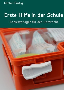 Erste Hilfe in der Schule von Fürtig,  Michel