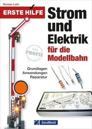 Erste Hilfe Strom und Elektrik für die Modellbahn von Lohr,  Roman