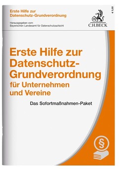 Erste Hilfe zur Datenschutz-Grundverordnung für Unternehmen und Vereine von Bayerischen Landesamt für Datenschutzaufsicht, Ehmann,  Eugen, Kranig,  Thomas