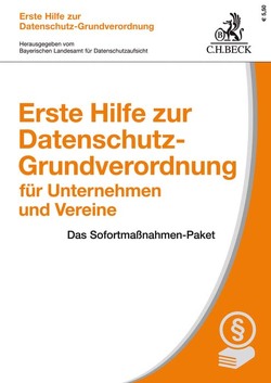 Erste Hilfe zur Datenschutz-Grundverordnung für Unternehmen und Vereine von Bayerischen Landesamt für Datenschutzaufsicht, Ehmann,  Eugen, Kranig,  Thomas