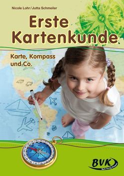 Erste Kartenkunde: Karte, Kompass & Co. von Lohr,  Nicole, Schmeiler,  Jutta