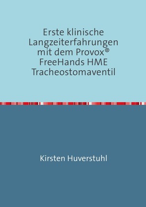 Erste klinische Langzeiterfahrungen mit dem Provox® FreeHands HME Tracheostomaventil von Huverstuhl,  Kirsten