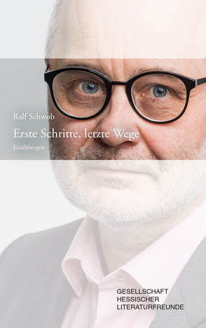 Erste Schritte, letzte Wege von Gesellschaft hessischer Literaturfrende, Schwob,  Ralf