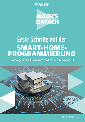 Mach’s einfach: Erste Schritte mit Smart-Home-Programmierung von Brandes,  Udo