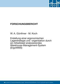 Erstellung einer ergonomischen Lagerstrategie und -organisation durch ein Arbeitslast analysierendes Warehouse-Management-System (ErgoWMS) von Günthner,  Willibald A., Koch,  Myriam