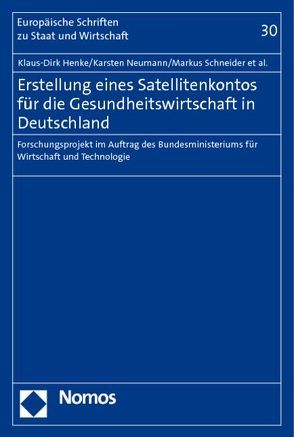 Erstellung eines Satellitenkontos für die Gesundheitswirtschaft in Deutschland von Baur,  Michael, Bungenstock,  Jan, Georgi,  Anja, Henke,  Klaus-Dirk, Hofmann,  Uwe, Krauss,  Thomas, Neumann,  Karsten, Ottmann,  Sabine, Schneider,  Markus