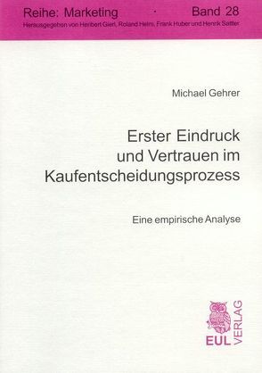 Erster Eindruck und Vertrauen im Kaufentscheidungsprozess von Gehrer,  Michael, Helm,  Roland