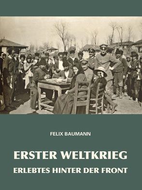 Erster Weltkrieg von Baumann,  Felix