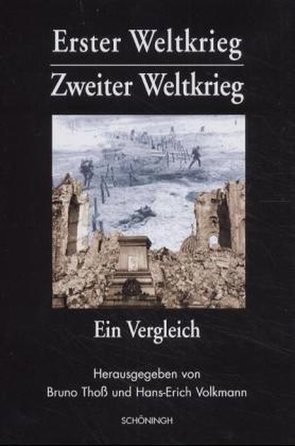 Erster Weltkrieg – Zweiter Weltkrieg: Ein Vergleich von Thoß,  Bruno, Volkmann,  Hans-Erich