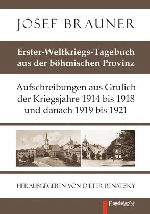 Erster-Weltkriegs-Tagebuch aus der böhmischen Provinz von Benatzky,  Dieter, Brauner,  Josef