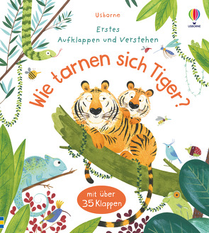 Erstes Aufklappen und Verstehen: Wie tarnen sich Tiger? von Daynes,  Katie, Pym,  Christine