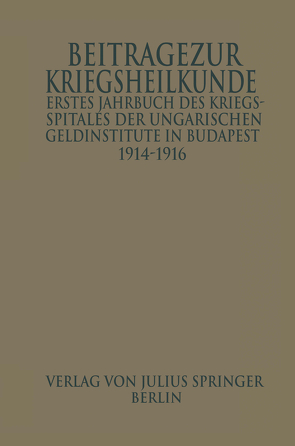 Erstes Jahrbuch des Kriegsspitals der Geldinstitute in Budapest von Áldor,  Ludwig, Dieballa,  Géza, Donogány,  Zacharias, Farkas,  Géza, Feder,  Franz, Guszman,  Josef, Györki,  Béla, Ihrig,  Ludwig, Imre,  Josel, Jankovich,  Ladislaus, Johan,  Béla, John,  Karl M., Manninger,  Wilhelm, Milkó,  Wilhelm, Parassin,  Josef