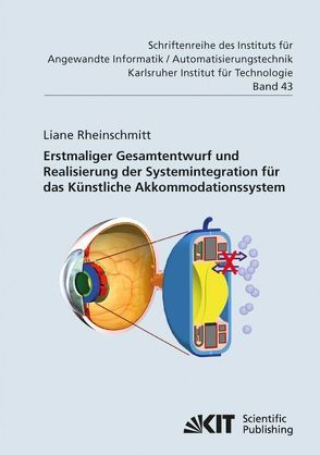 Erstmaliger Gesamtentwurf und Realisierung der Systemintegration für das Künstliche Akkommodationssystem von Rheinschmitt,  Liane