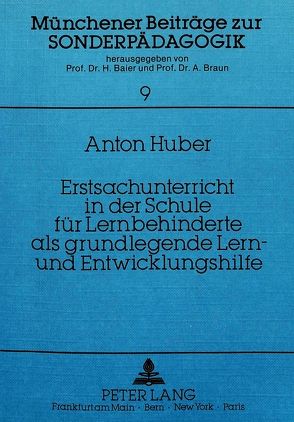 Erstsachunterricht in der Schule für Lernbehinderte als grundlegende Lern- und Entwicklungshilfe von Huber,  Anton