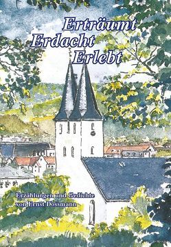 ERTRÄUMT – ERDACHT – ERLEBT von Dossmann,  Ernst, Dossmann-Vette,  Annette, Reichart,  Andrea