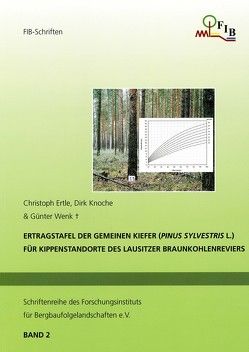 Ertragstafel der Gemeinen Kiefer (Pinus sylvestris L.) für Kippenstandorte des Lausitzer Braunkohlenreviers von Ertle,  Christoph, Knoche,  Drik, Wenk,  Günter