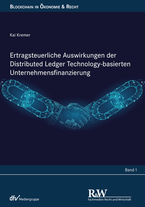 Ertragsteuerliche Auswirkungen der Distributed Ledger Technology-basierten Unternehmensfinanzierung von Kremer,  Kai