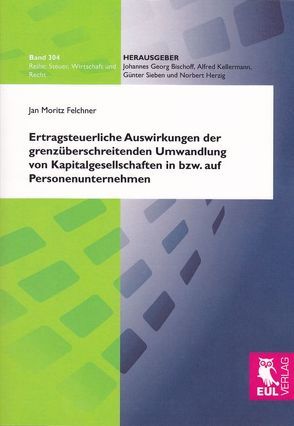 Ertragsteuerliche Auswirkungen der grenzüberschreitenden Umwandlung von Kapitalgesellschaften in bzw. auf Personenunternehmen von Felchner,  Jan Moritz