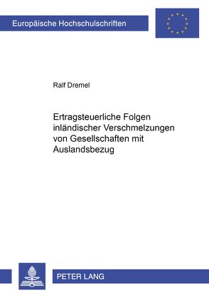 Ertragsteuerliche Folgen inländischer Verschmelzungen von Gesellschaften mit Auslandsbezug von Dremel,  Ralf