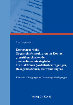 Ertragsteuerliche Organschaftsstrukturen im Kontext grenzüberschreitender unternehmensstrategischer Transaktionen (Anteilsübertragungen, Reorganisationen, Umwandlungen) von Seydewitz,  Eva