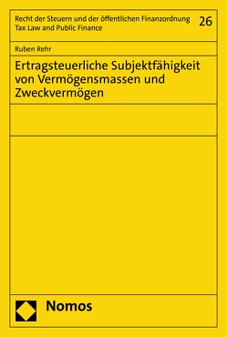 Ertragsteuerliche Subjektfähigkeit von Vermögensmassen und Zweckvermögen von Rehr,  Ruben