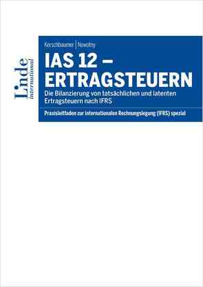 IAS 12 – Ertragsteuern von Kerschbaumer,  Helmut, Nowotny,  Otto