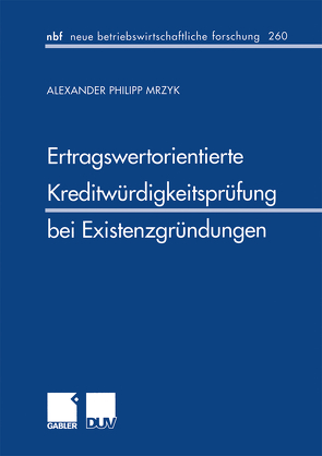 Ertragswertorientierte Kreditwürdigkeitsprüfung bei Existenzgründungen von Mrzyk,  Alexander P